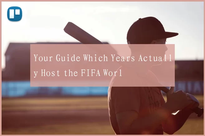 Your Guide Which Years Actually Host the FIFA Worl